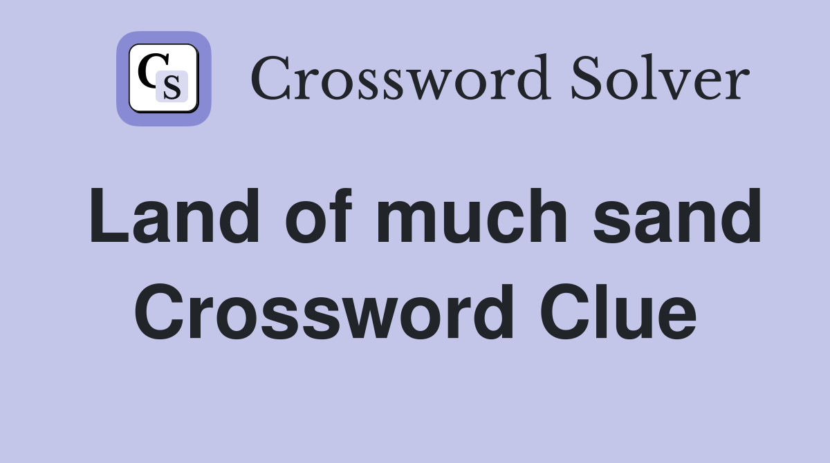 Land of much sand Crossword Clue