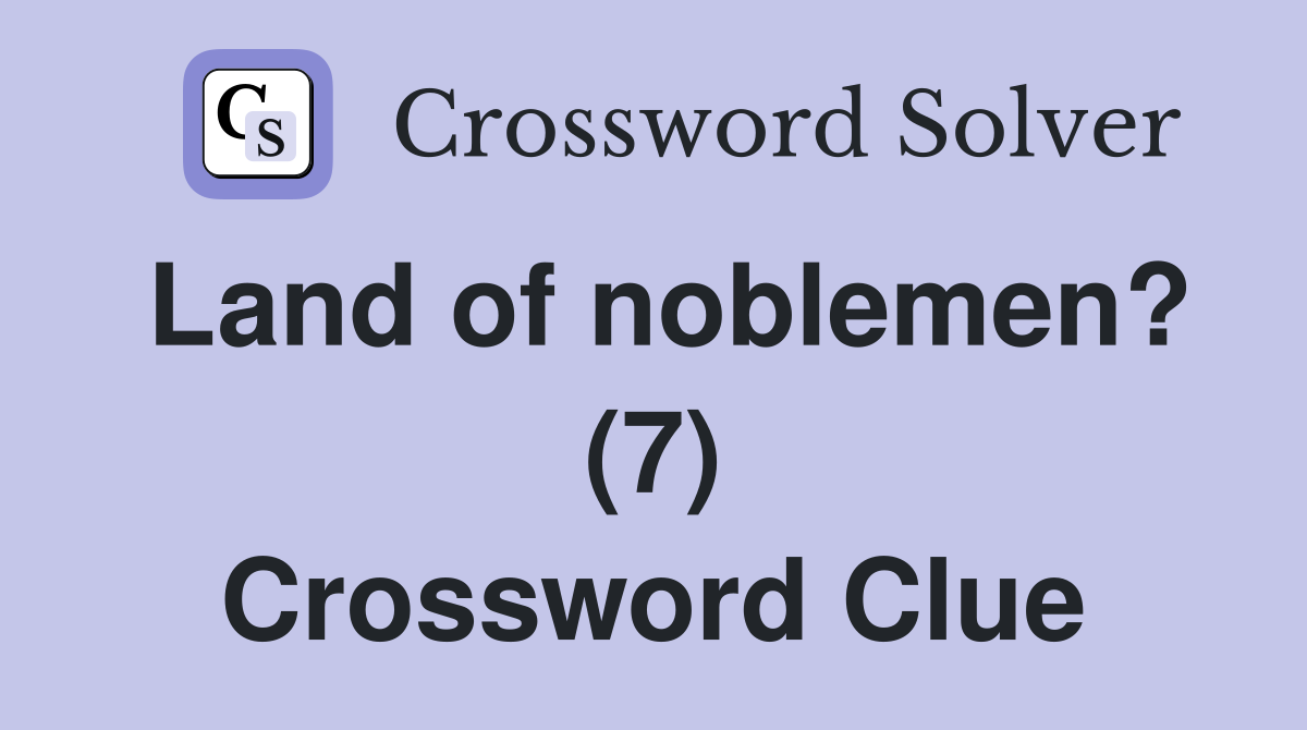 Land of noblemen? (7) Crossword Clue