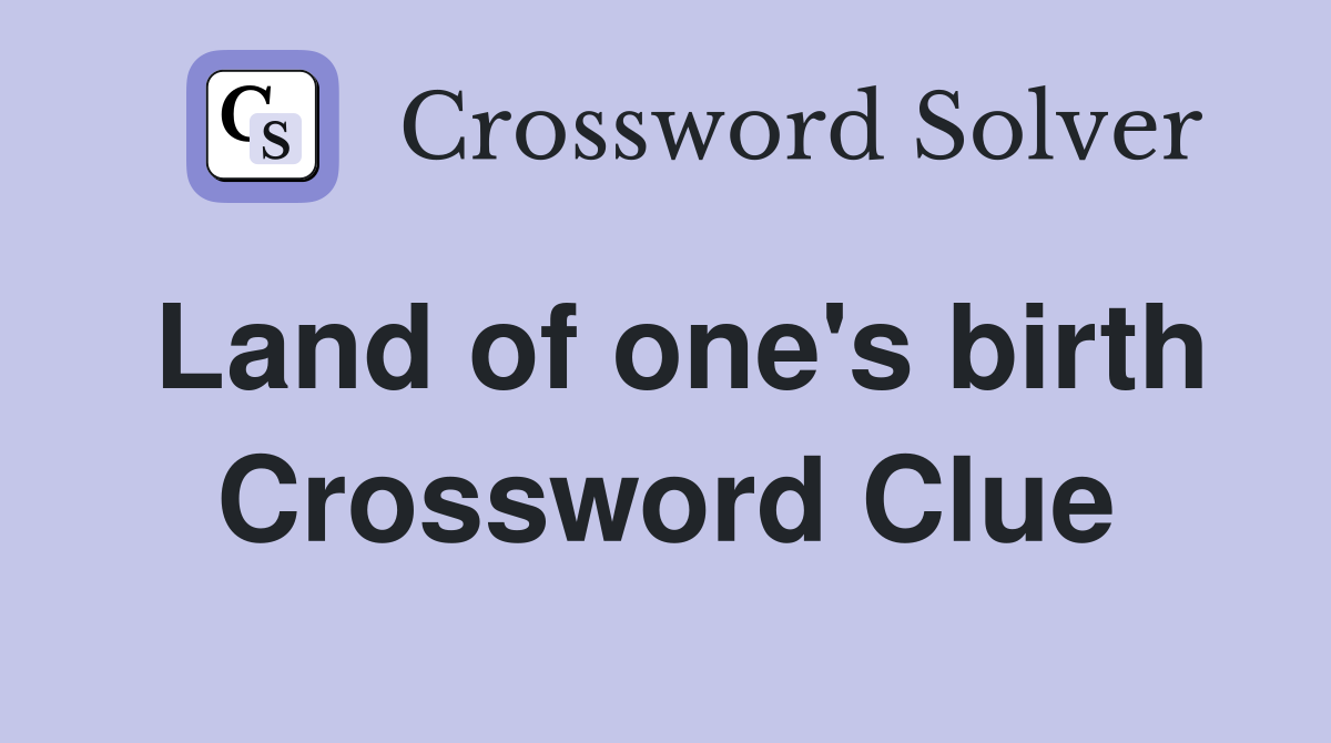 Land of one's birth Crossword Clue
