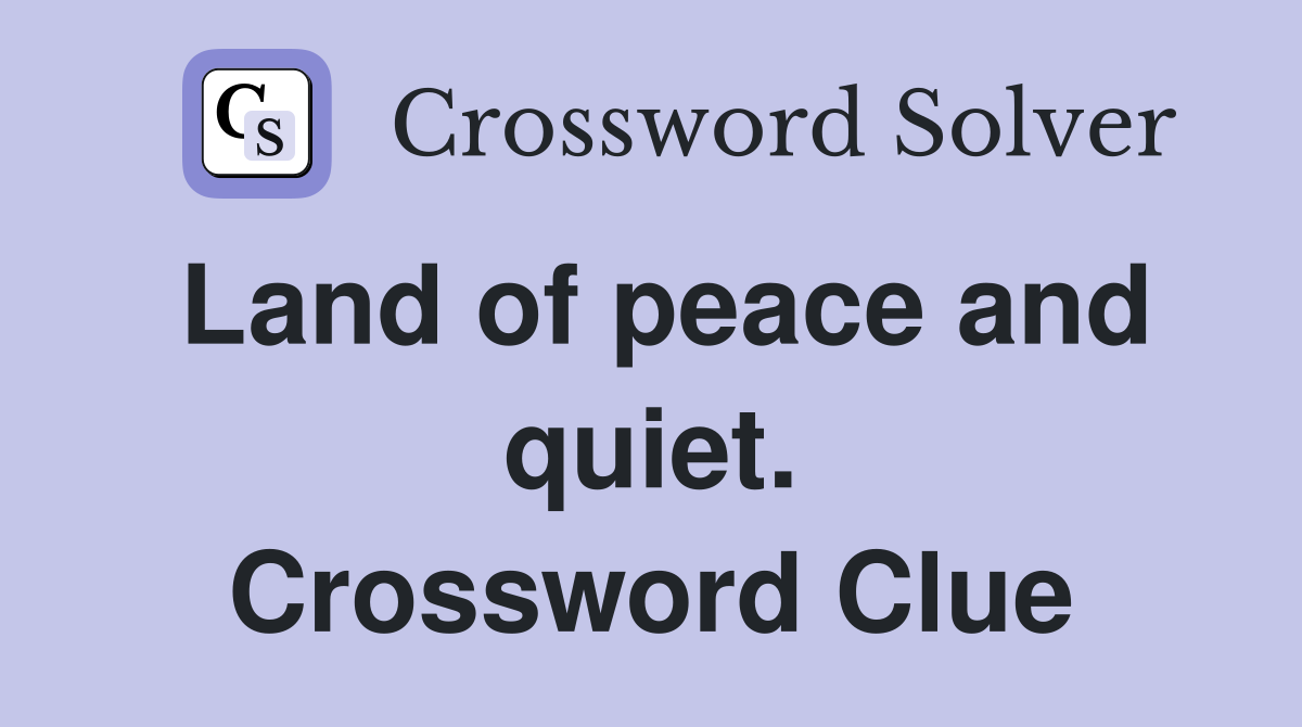 Land of peace and quiet. Crossword Clue