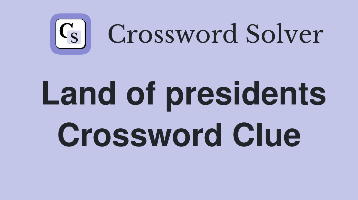 Land of presidents Crossword Clue