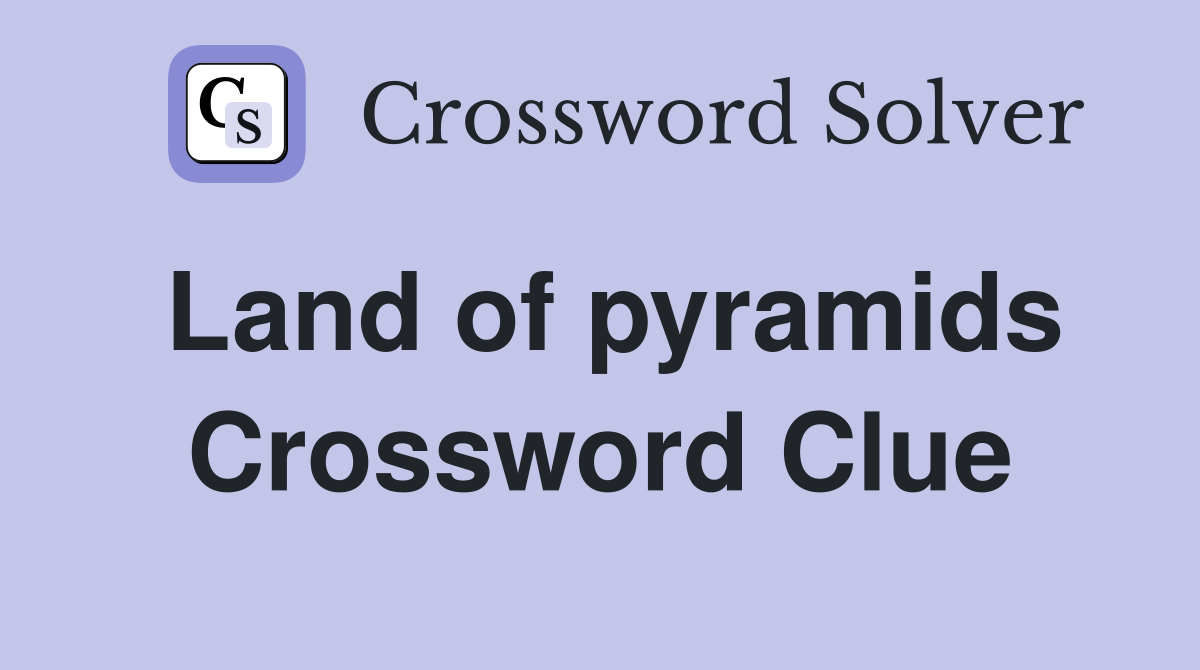 Land of pyramids Crossword Clue