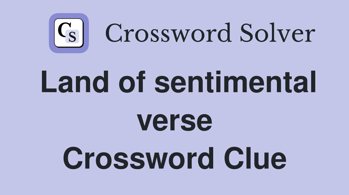 Land of sentimental verse Crossword Clue