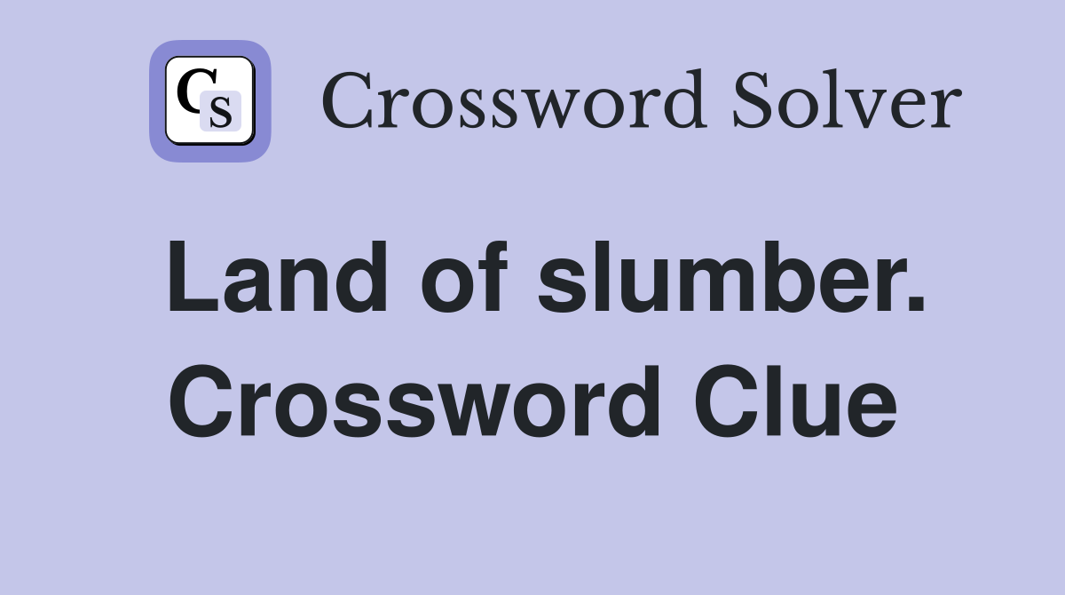 Land of slumber. Crossword Clue