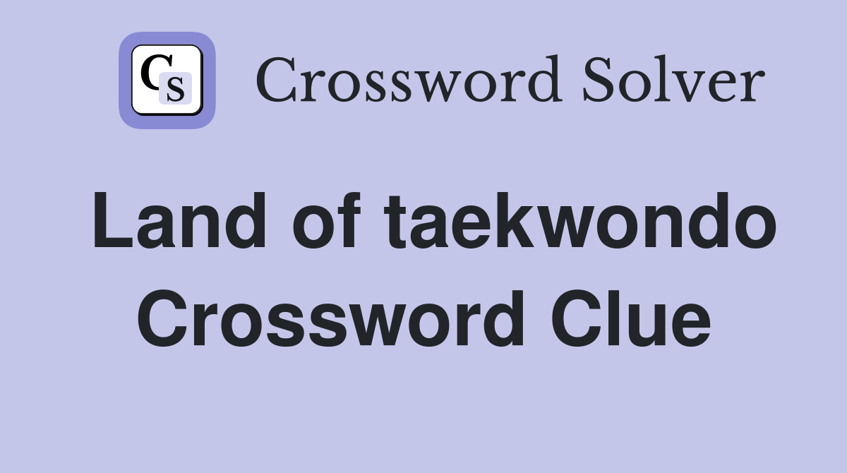 Land of taekwondo Crossword Clue