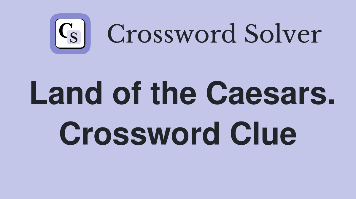 Land of the Caesars. Crossword Clue