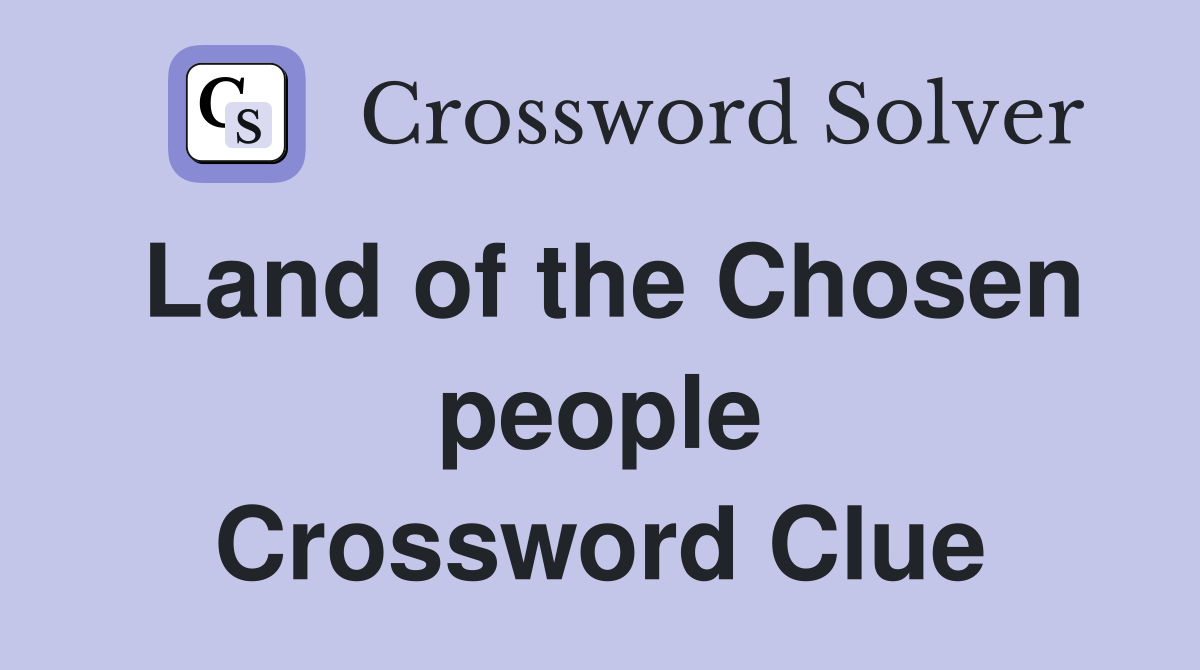 Land of the Chosen people Crossword Clue