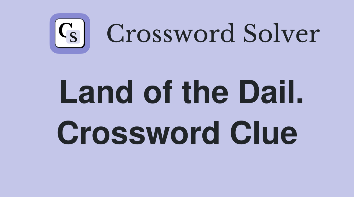 Land of the Dail. Crossword Clue