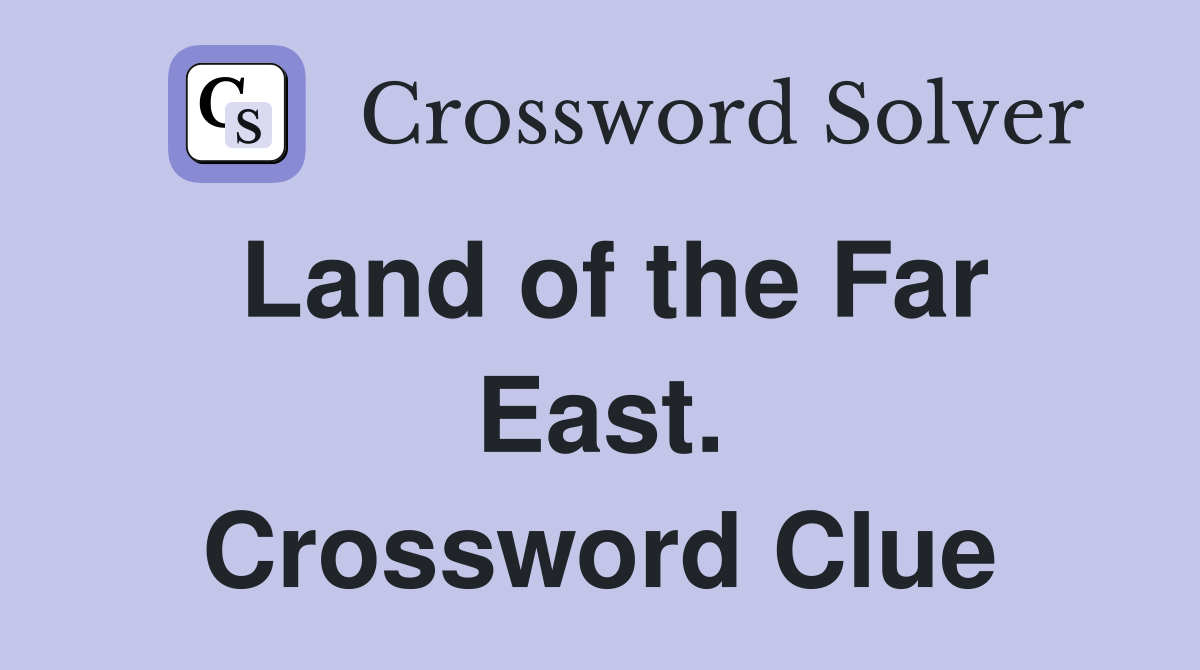 Land of the Far East. Crossword Clue