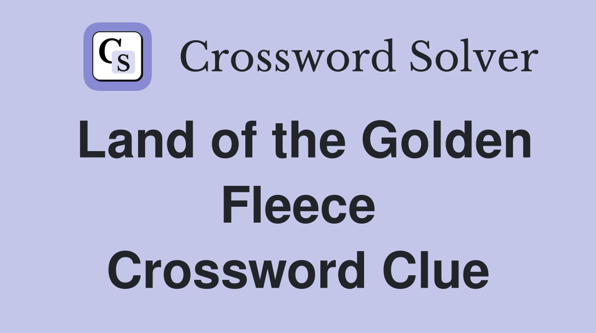 Land of the Golden Fleece Crossword Clue