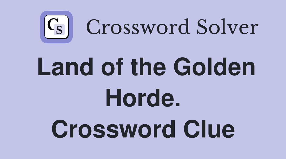 Land of the Golden Horde. Crossword Clue