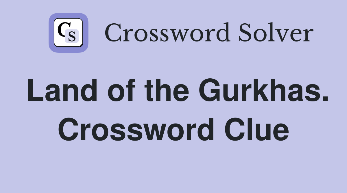 Land of the Gurkhas. Crossword Clue
