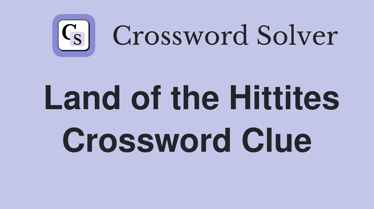 Land of the Hittites Crossword Clue