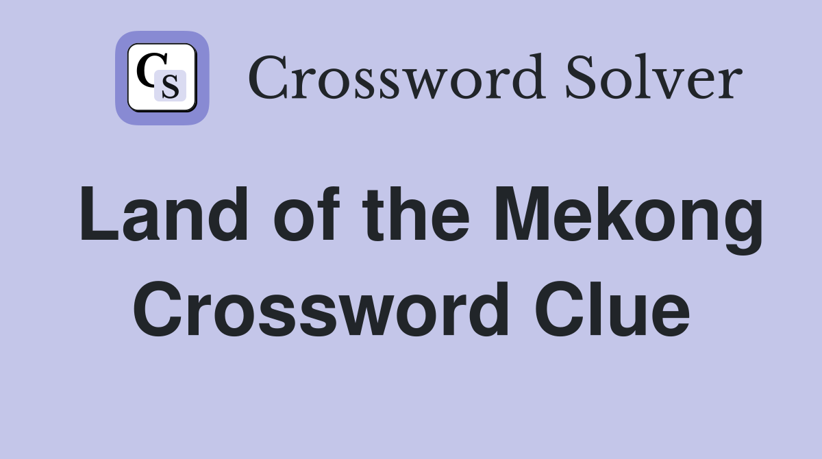 Land of the Mekong Crossword Clue
