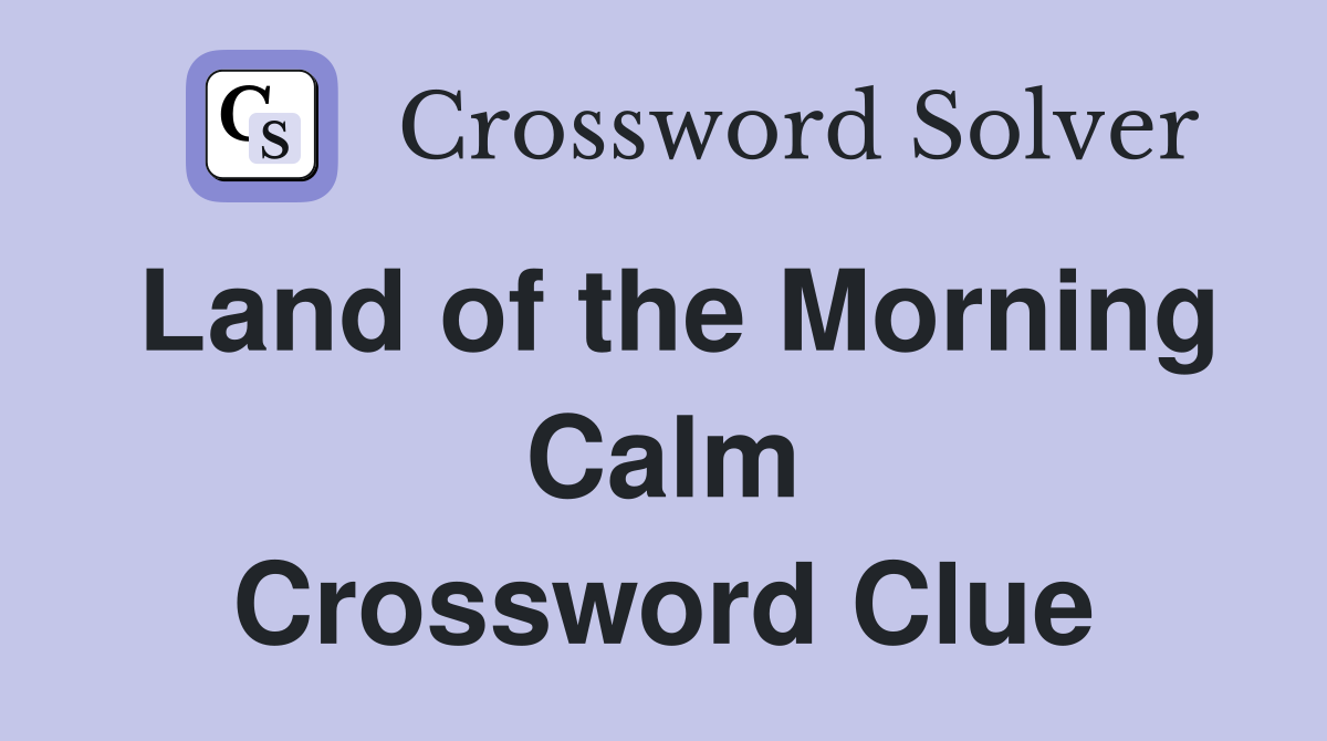 Land of the Morning Calm Crossword Clue