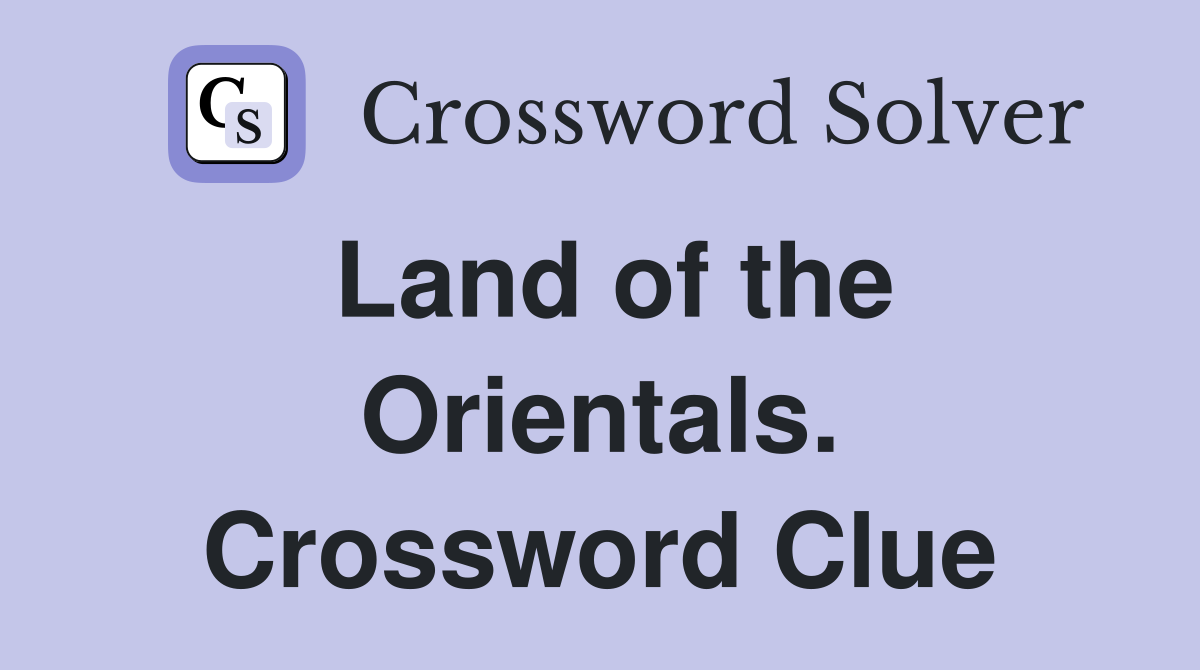 Land of the Orientals. Crossword Clue