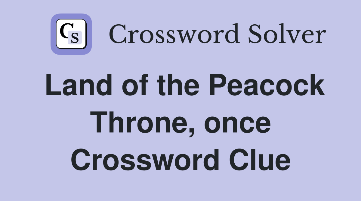Land of the Peacock Throne, once Crossword Clue