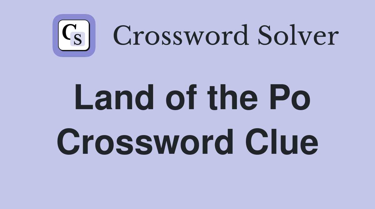 Land of the Po Crossword Clue