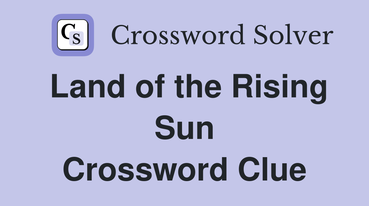 Land of the Rising Sun Crossword Clue
