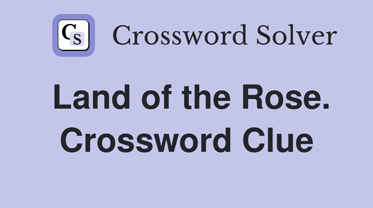 Land of the Rose. Crossword Clue