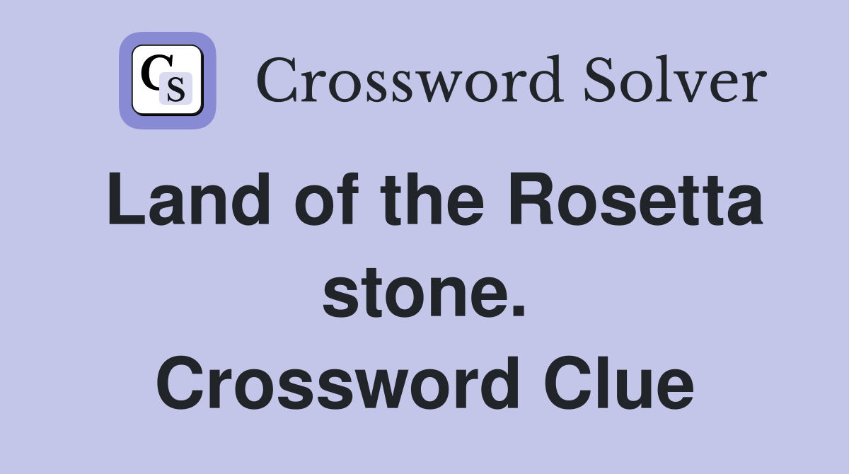 Land of the Rosetta stone. Crossword Clue