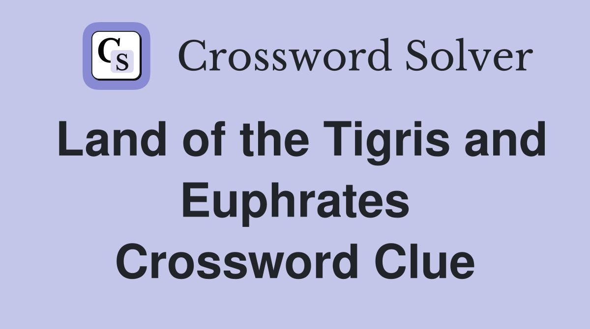 Land of the Tigris and Euphrates Crossword Clue
