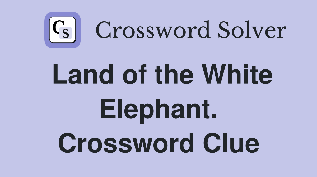 Land of the White Elephant. Crossword Clue