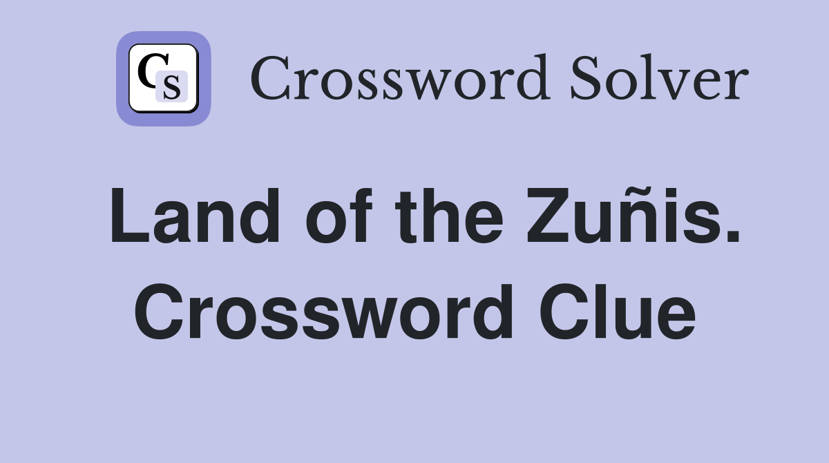 Land of the Zuñis. Crossword Clue