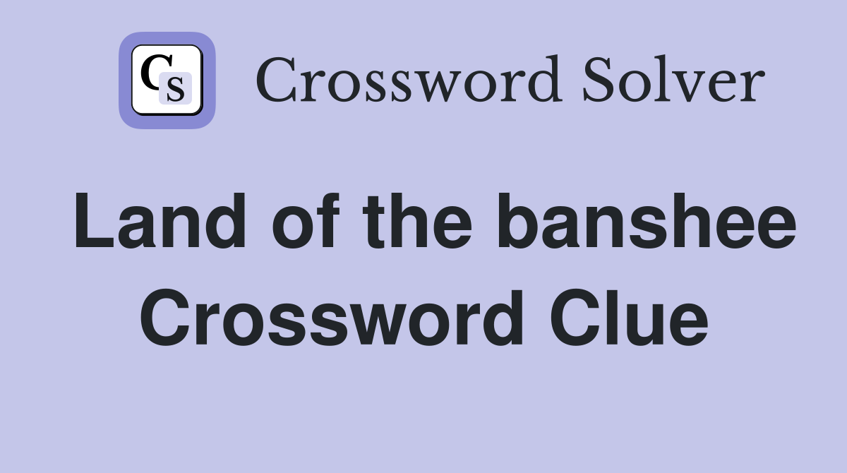 Land of the banshee Crossword Clue