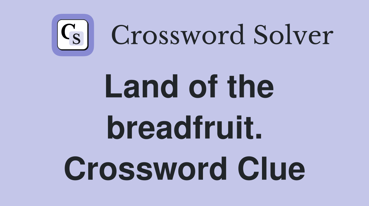Land of the breadfruit. Crossword Clue
