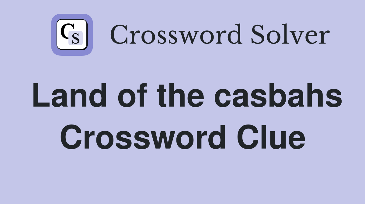 Land of the casbahs Crossword Clue
