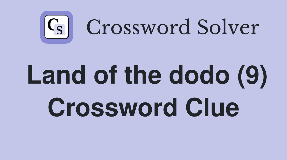 Land of the dodo (9) Crossword Clue