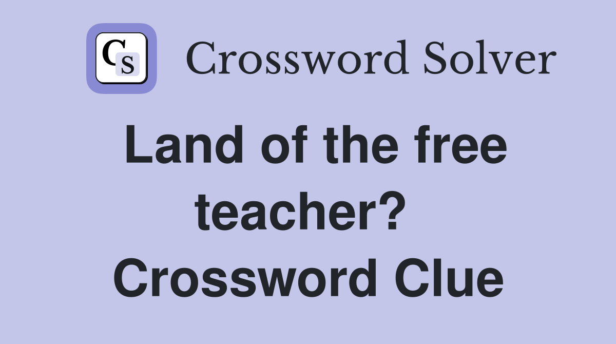 Land of the free teacher?  Crossword Clue