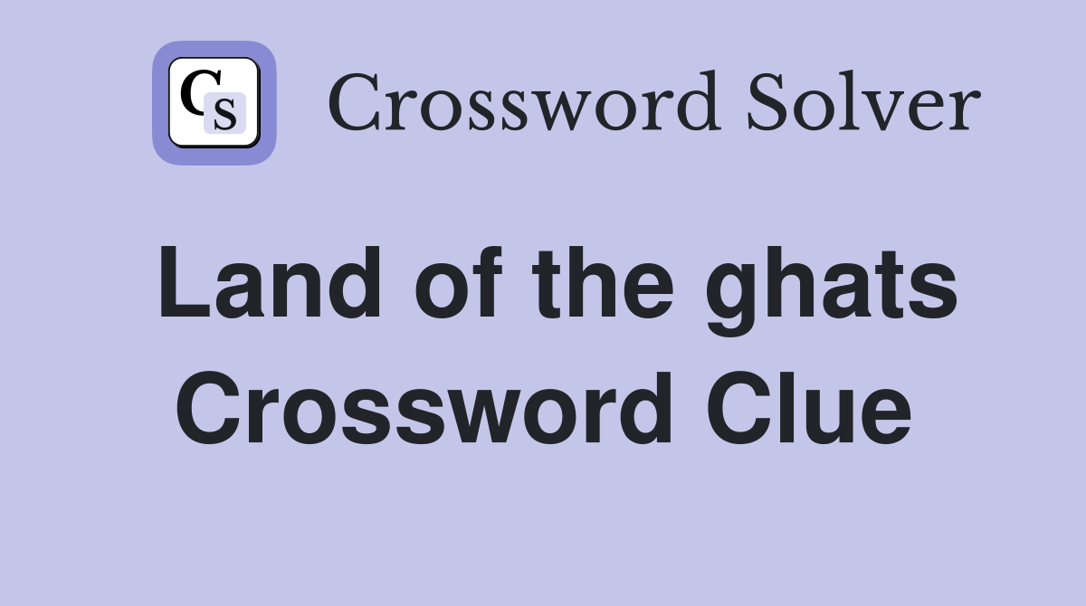 Land of the ghats Crossword Clue