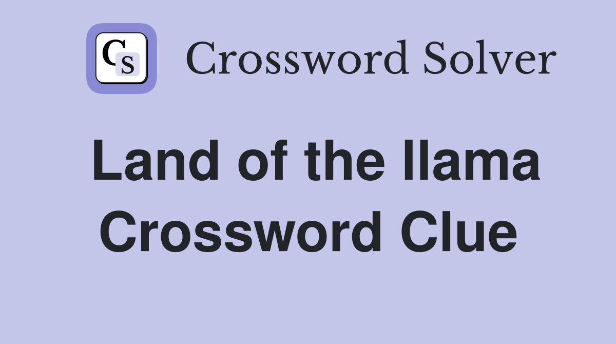 Land of the llama Crossword Clue