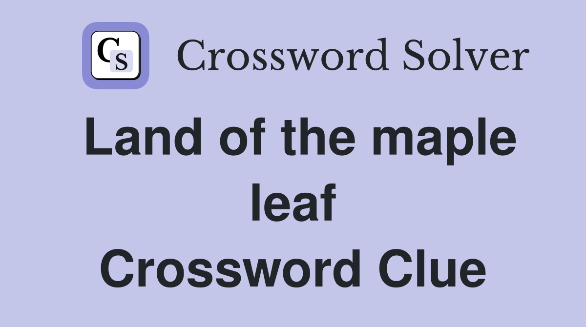 Land of the maple leaf Crossword Clue