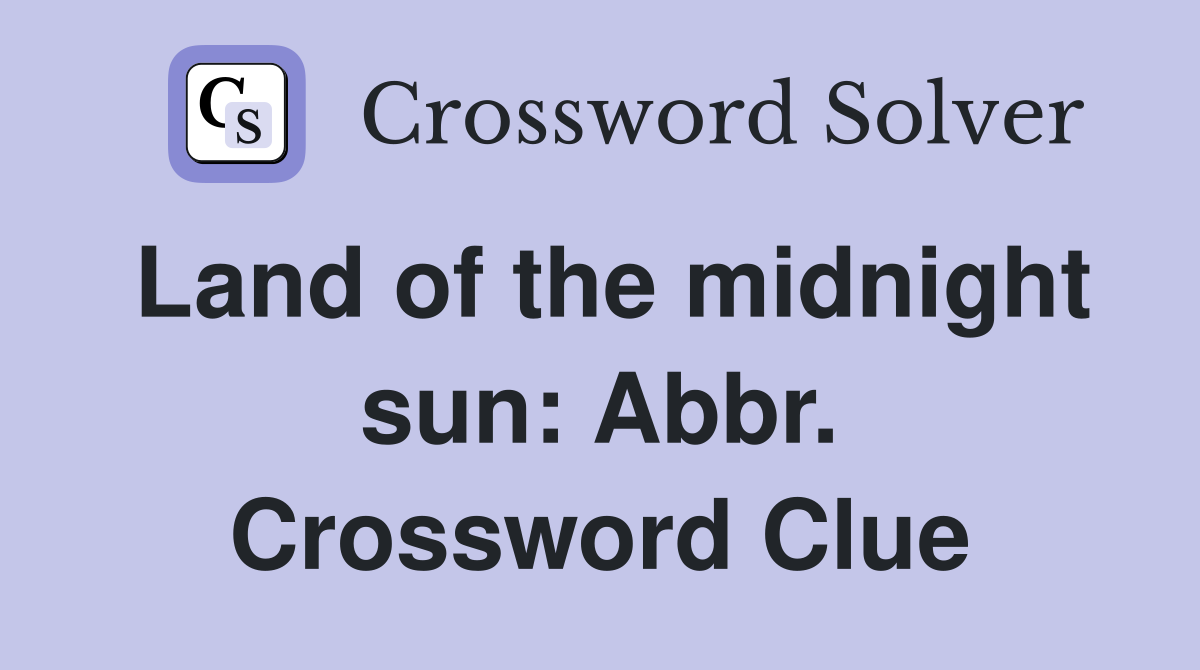 Land of the midnight sun: Abbr. Crossword Clue