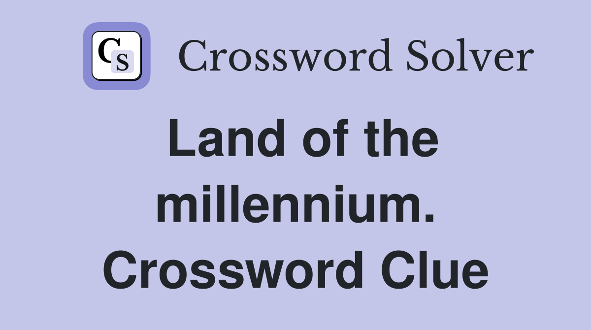 Land of the millennium. Crossword Clue