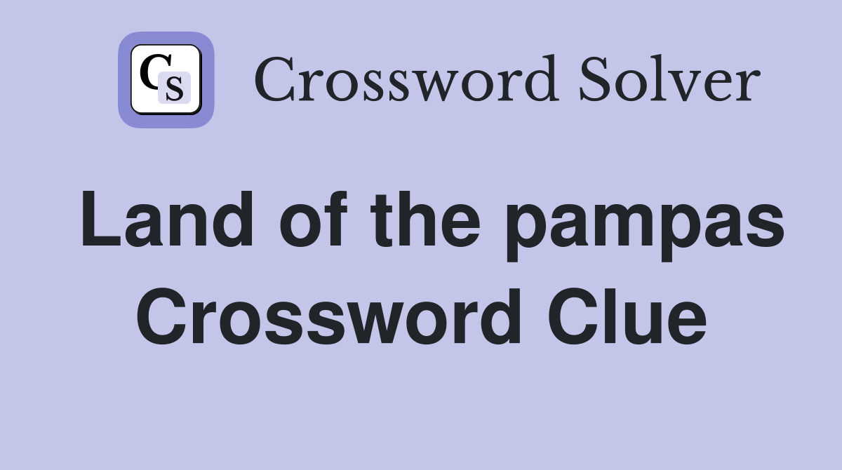 Land of the pampas Crossword Clue