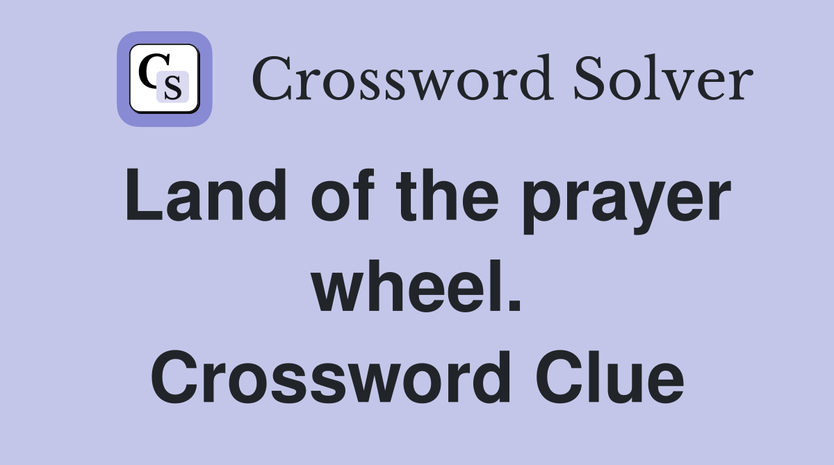 Land of the prayer wheel. Crossword Clue