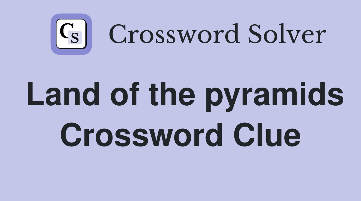 Land of the pyramids Crossword Clue