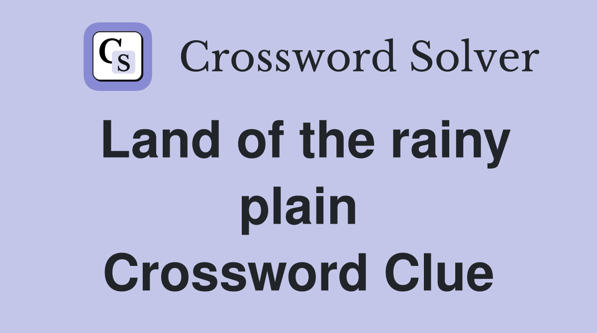 Land of the rainy plain Crossword Clue