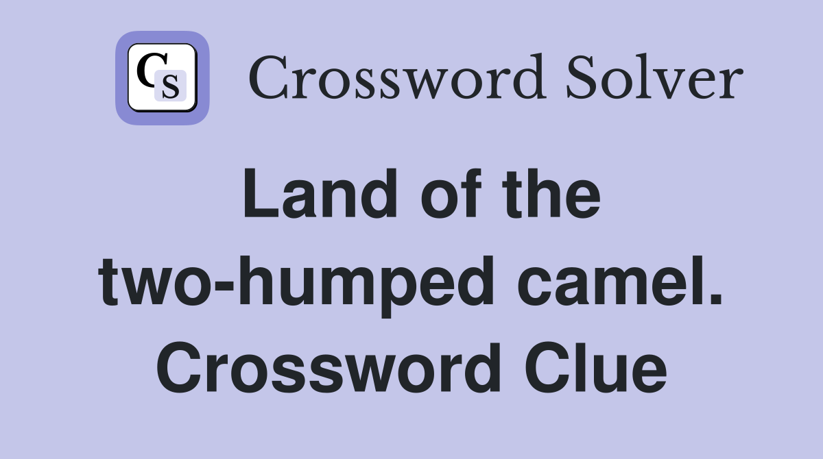 Land of the two-humped camel. Crossword Clue