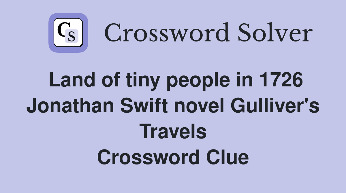 Land of tiny people in 1726 Jonathan Swift novel Gulliver's Travels Crossword Clue
