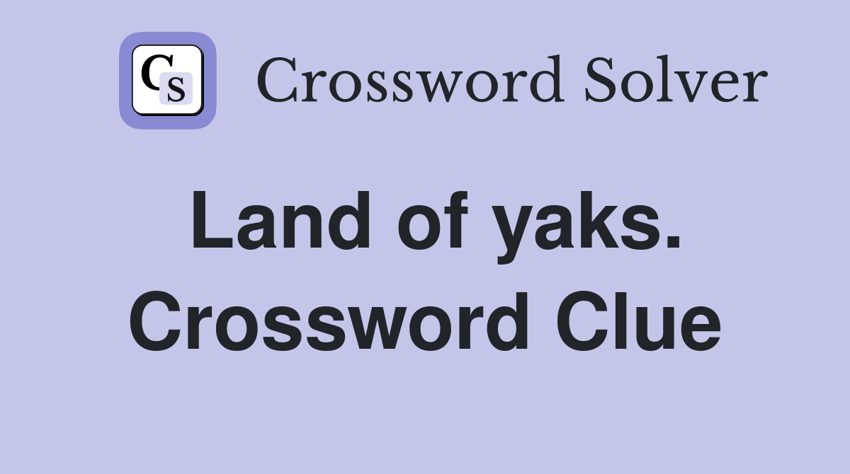 Land of yaks. Crossword Clue