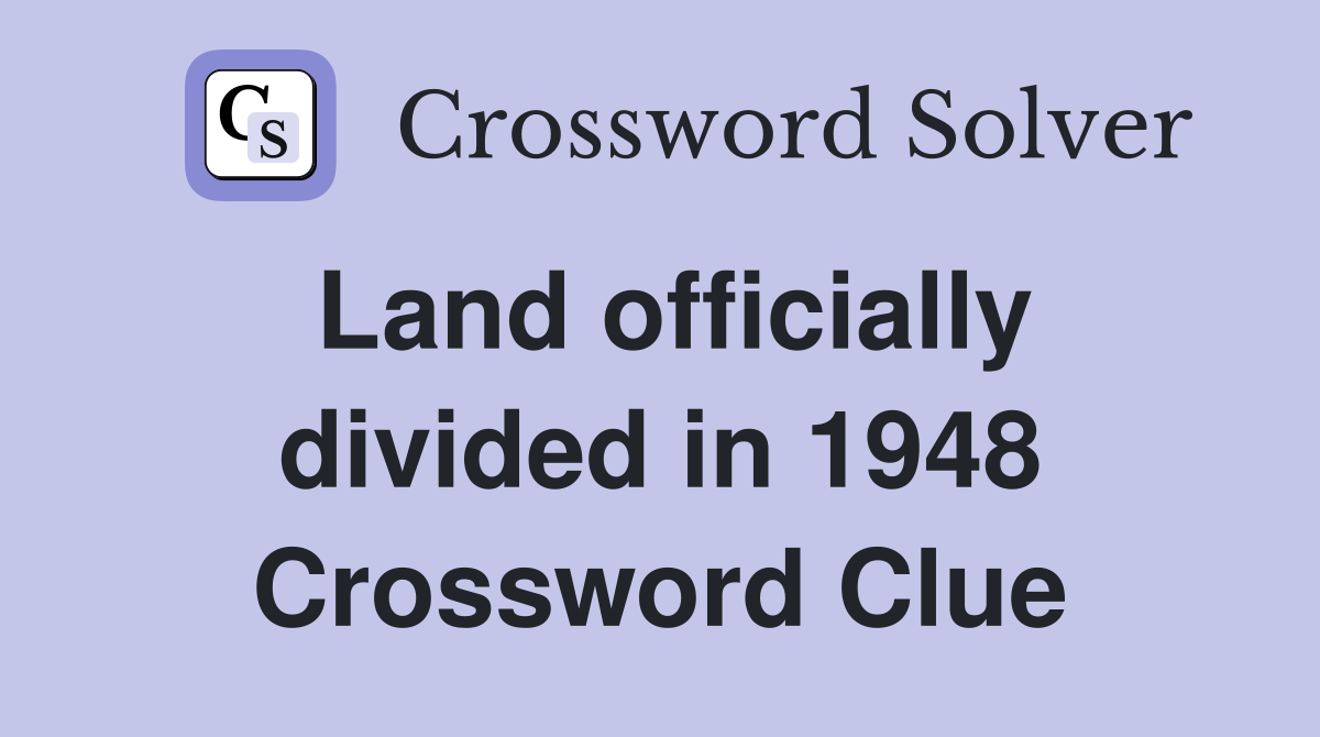Land officially divided in 1948 Crossword Clue