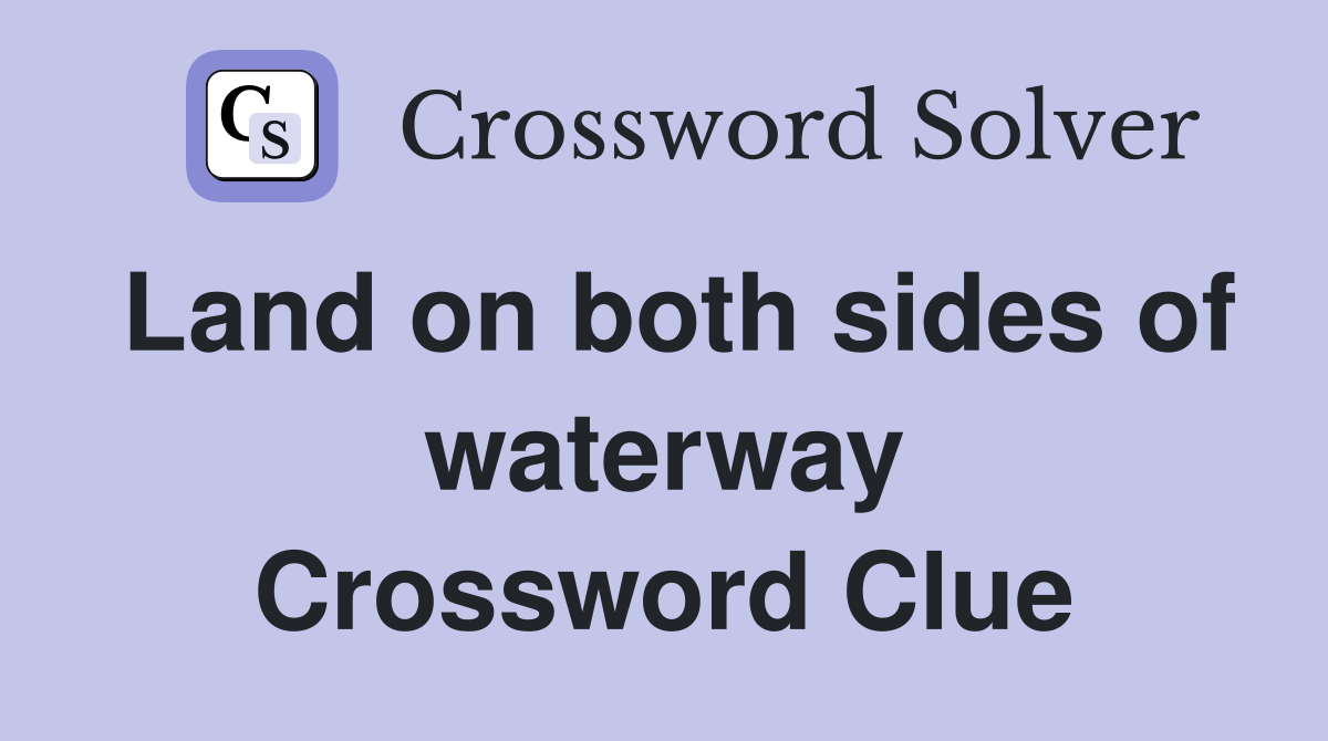Land on both sides of waterway Crossword Clue