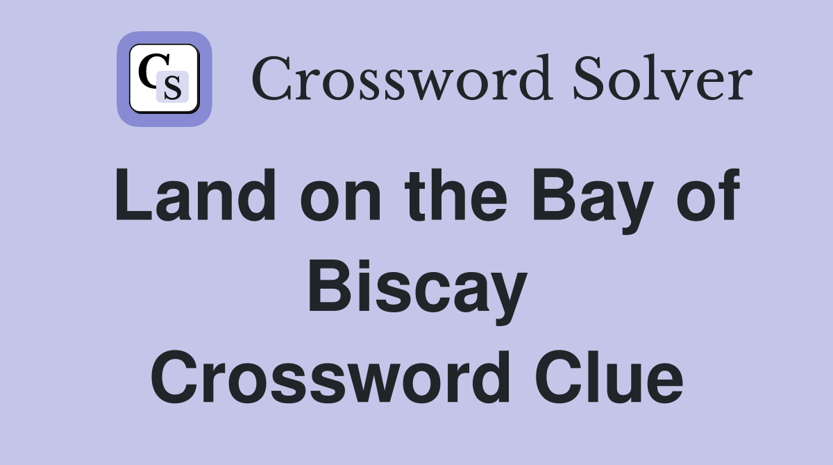 Land on the Bay of Biscay Crossword Clue
