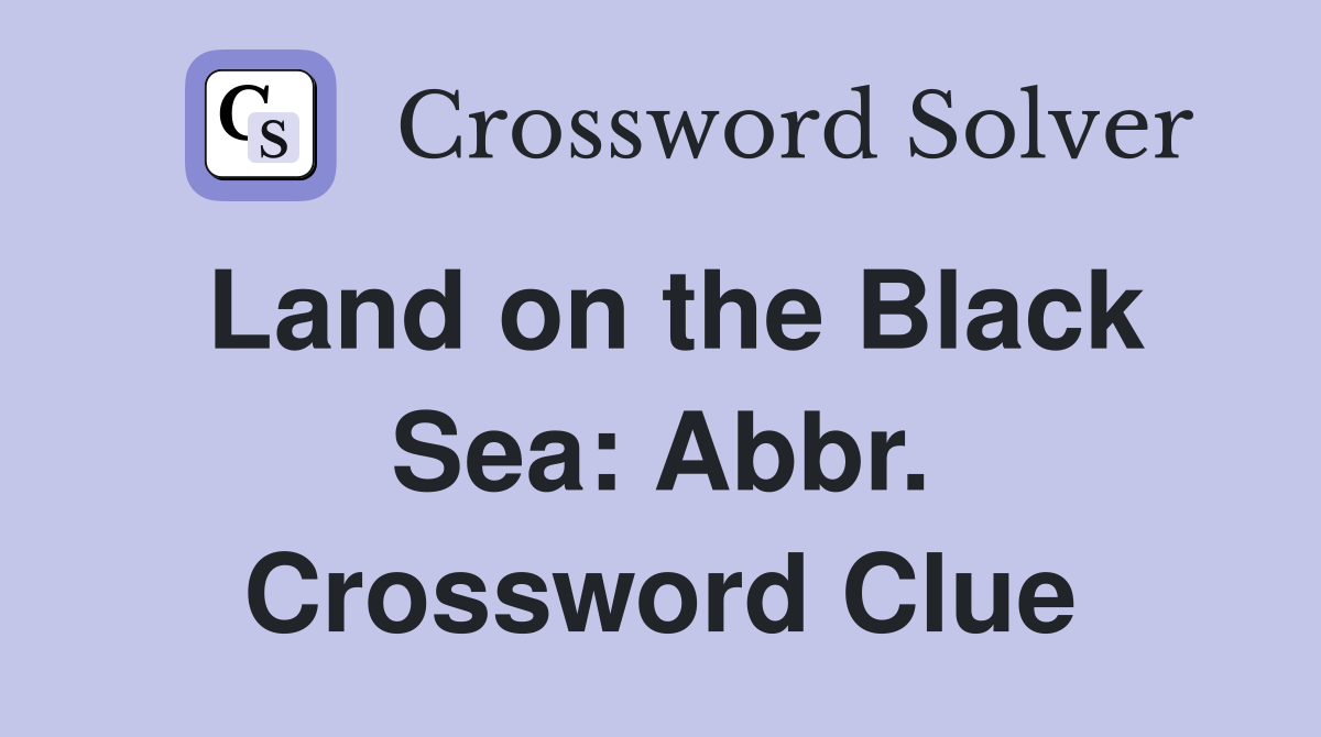Land on the Black Sea: Abbr. Crossword Clue