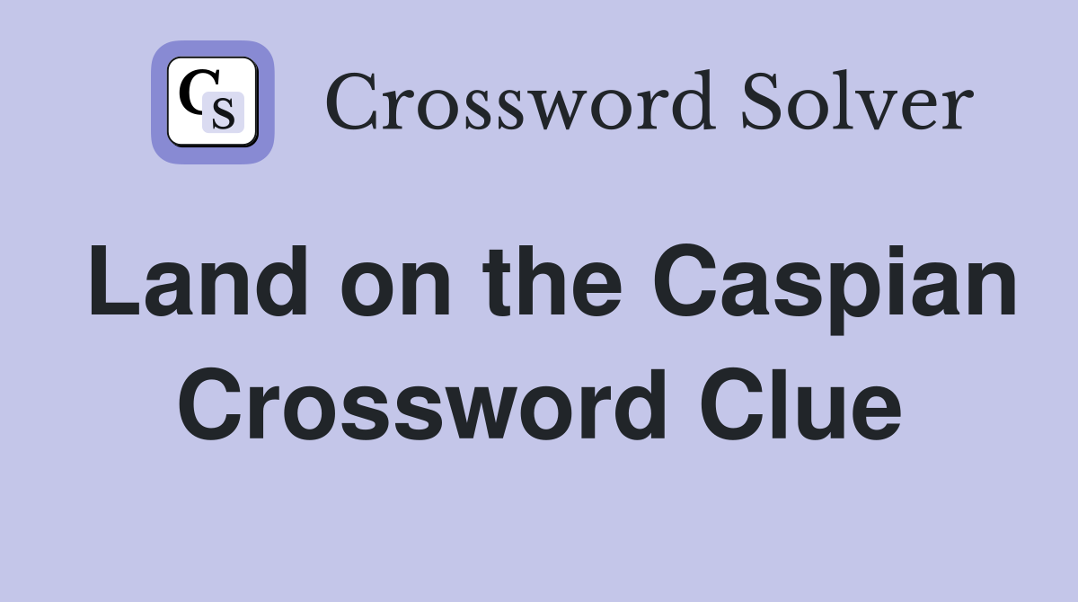 Land on the Caspian Crossword Clue